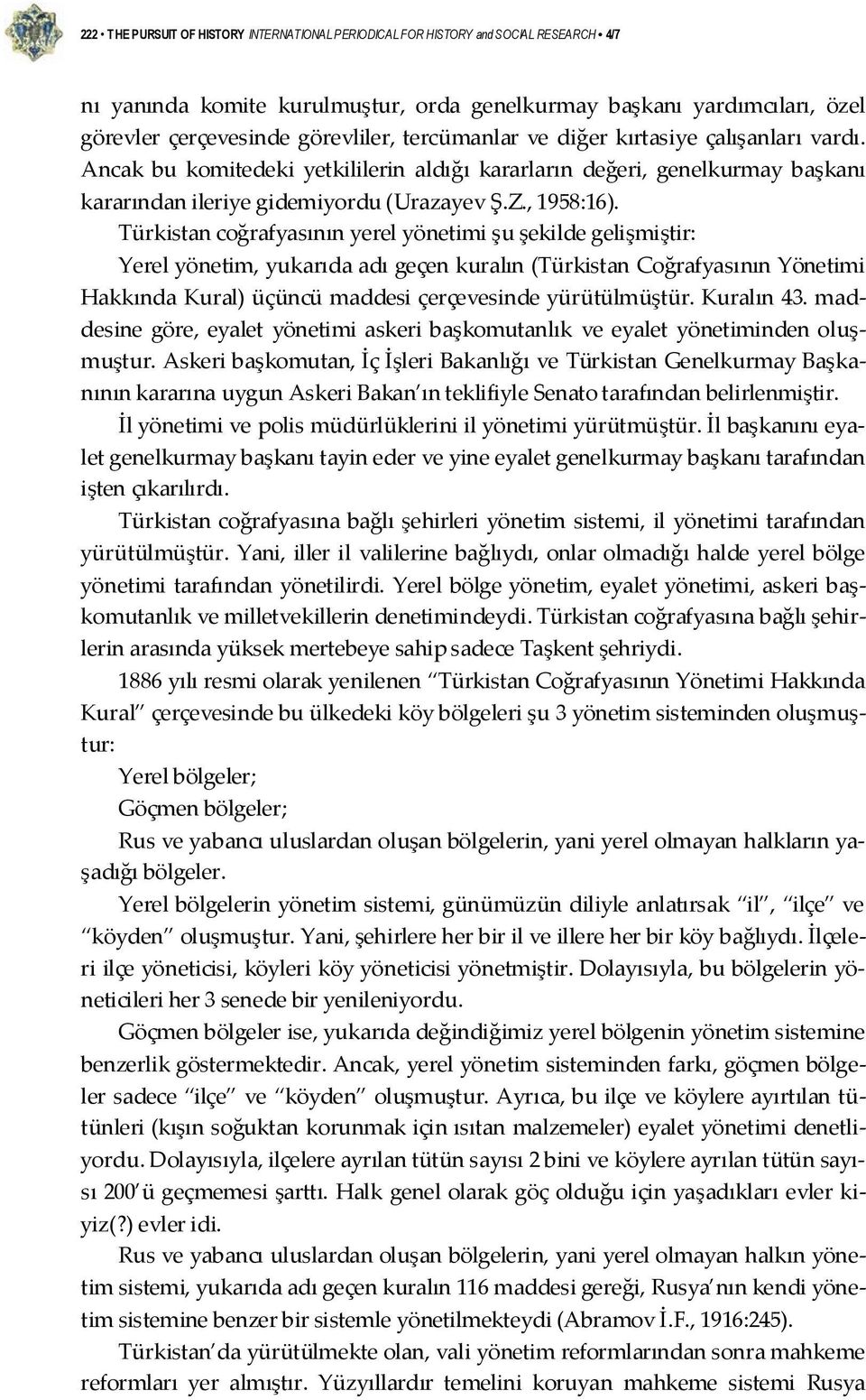 Türkistan coğrafyasının yerel yönetimi şu şekilde gelişmiştir: Yerel yönetim, yukarıda adı geçen kuralın (Türkistan Coğrafyasının Yönetimi Hakkında Kural) üçüncü maddesi çerçevesinde yürütülmüştür.