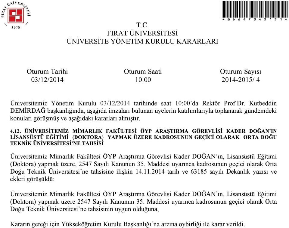 Maddesi uyarınca kadrosunun geçici olarak Orta Doğu Teknik Üniversitesi ne tahsisine ilişkin 14.11.