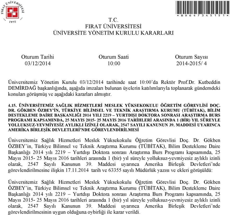 MAYIS 2016 TARİHLERİ ARASINDA 1 (BİR) YIL SÜREYLE YOLLUKSUZ-YEVMİYESİZ AYLIKLI İZİNLİ OLARAK, 2547 SAYILI KANUNUN 39.