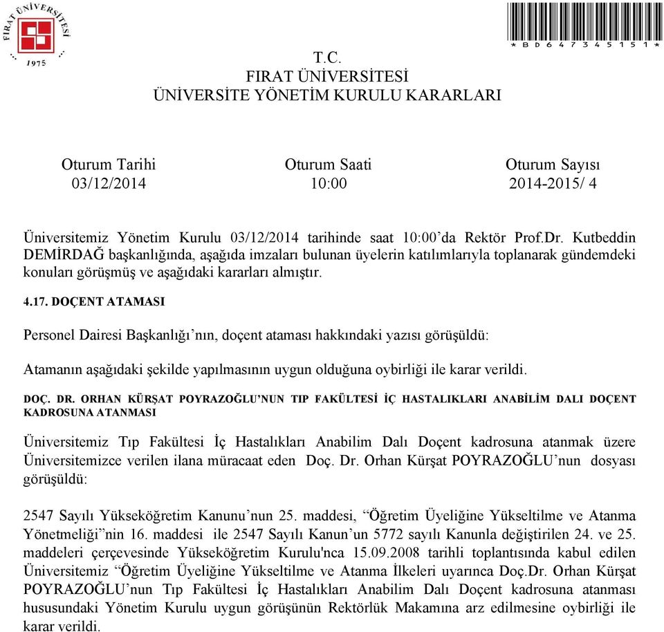 Üniversitemizce verilen ilana müracaat eden Doç. Dr. Orhan Kürşat POYRAZOĞLU nun dosyası görüşüldü: 2547 Sayılı Yükseköğretim Kanunu nun 25.