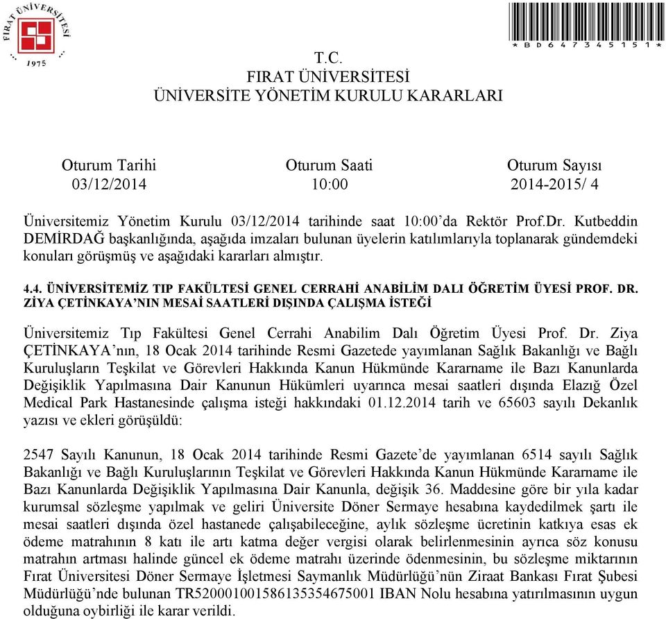 Ziya ÇETİNKAYA nın, 18 Ocak 2014 tarihinde Resmi Gazetede yayımlanan Sağlık Bakanlığı ve Bağlı Kuruluşların Teşkilat ve Görevleri Hakkında Kanun Hükmünde Kararname ile Bazı Kanunlarda Değişiklik