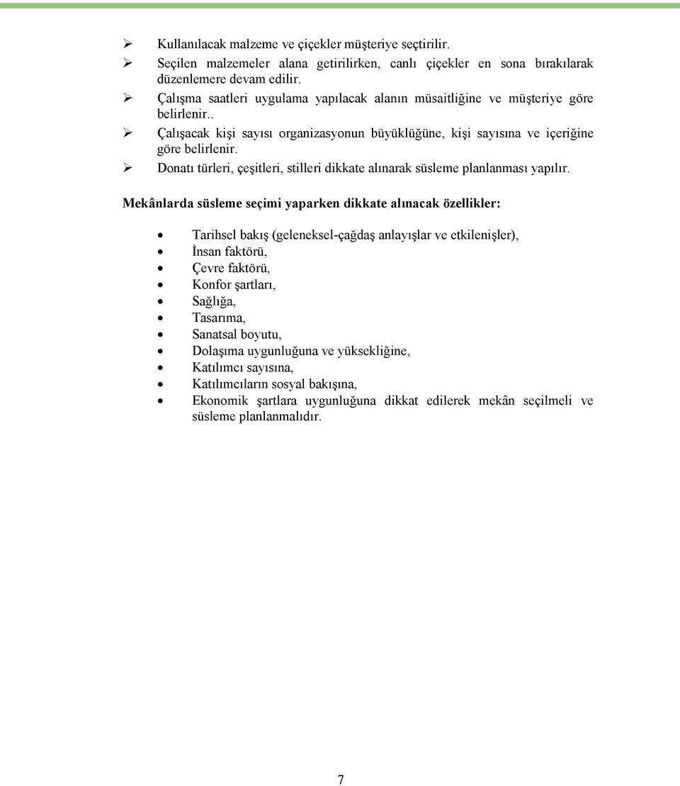 Donatı türleri, çeşitleri, stilleri dikkate alınarak süsleme planlanması yapılır.