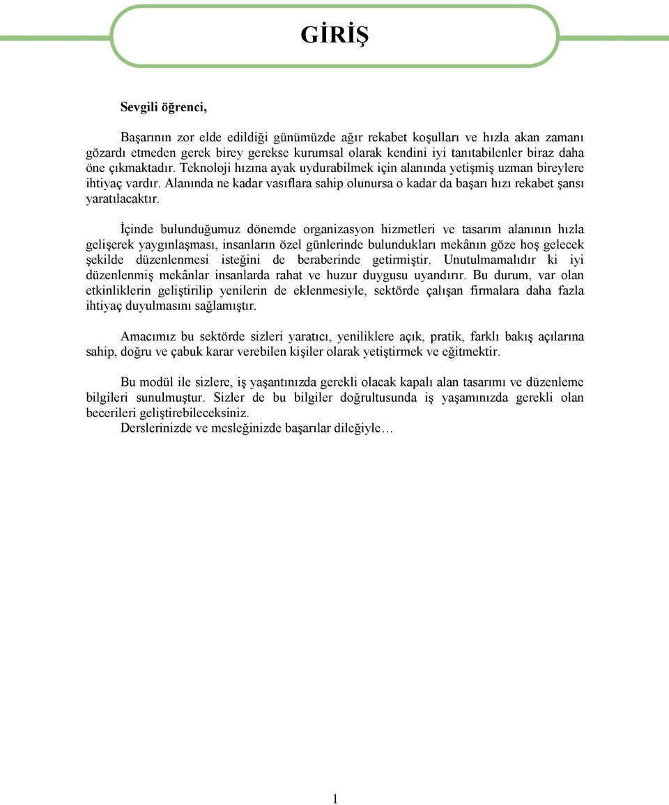 İçinde bulunduğumuz dönemde organizasyon hizmetleri ve tasarım alanının hızla gelişerek yaygınlaşması, insanların özel günlerinde bulundukları mekânın göze hoş gelecek şekilde düzenlenmesi isteğini