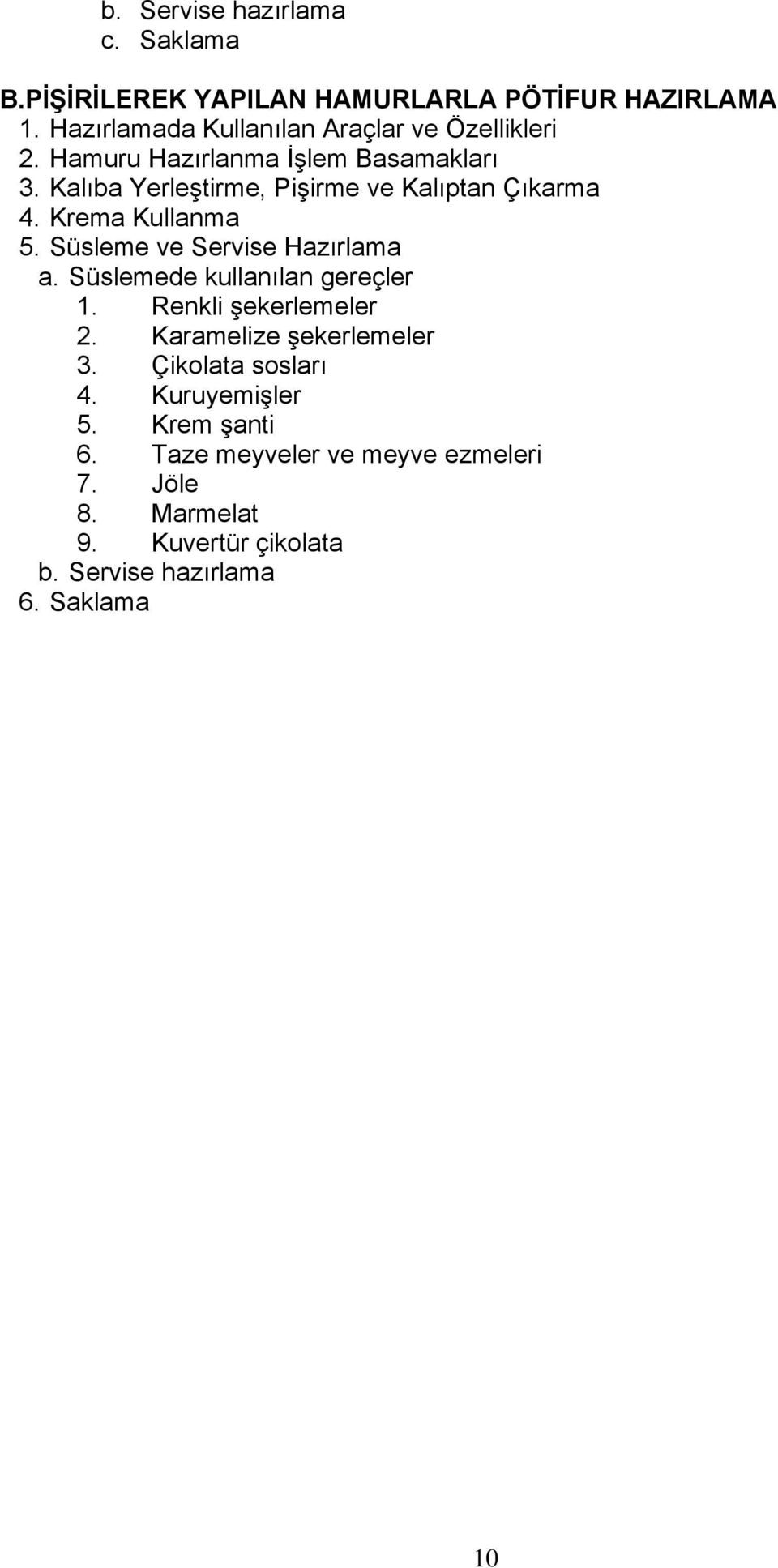 Kalıba Yerleştirme, Pişirme ve Kalıptan Çıkarma 4. Krema Kullanma 5. Süsleme ve Servise Hazırlama a.