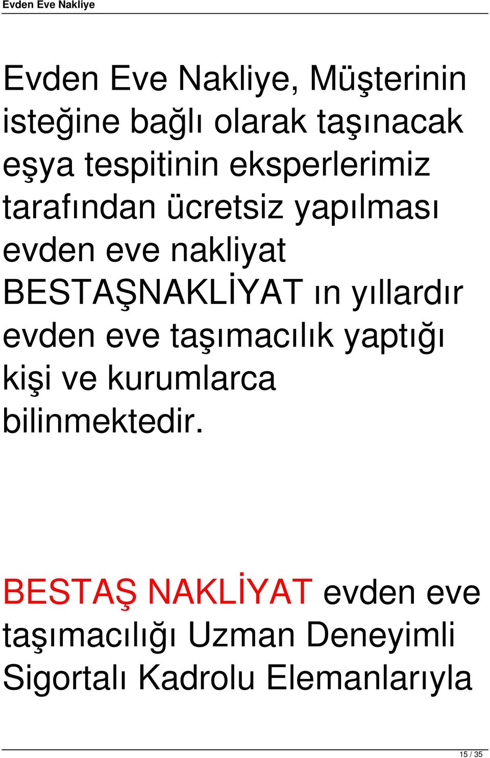 yıllardır evden eve taşımacılık yaptığı kişi ve kurumlarca bilinmektedir.