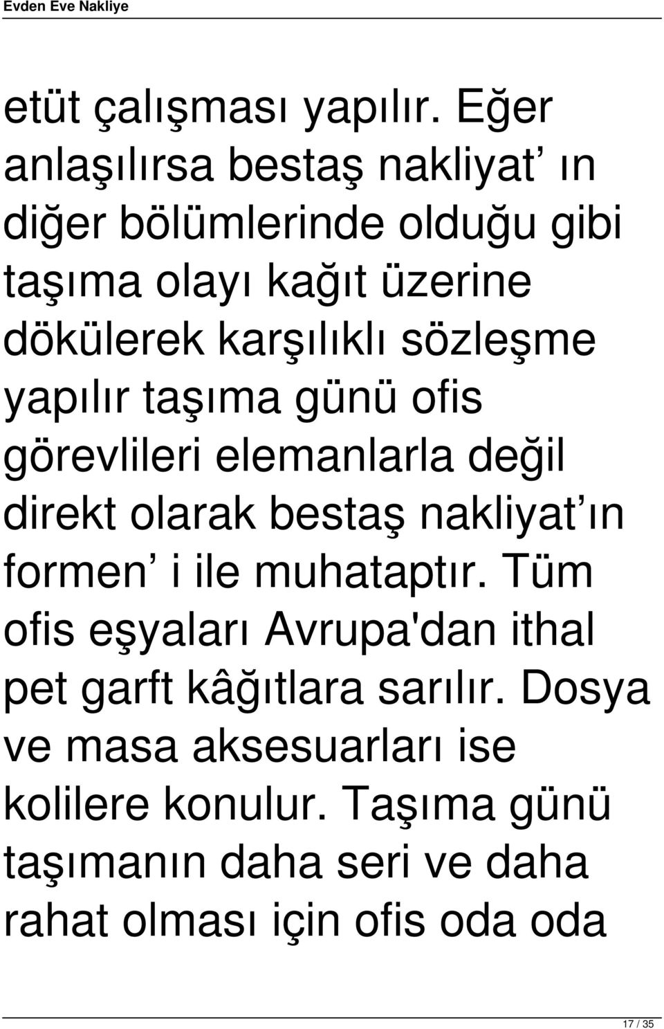 karşılıklı sözleşme yapılır taşıma günü ofis görevlileri elemanlarla değil direkt olarak bestaş nakliyat ın