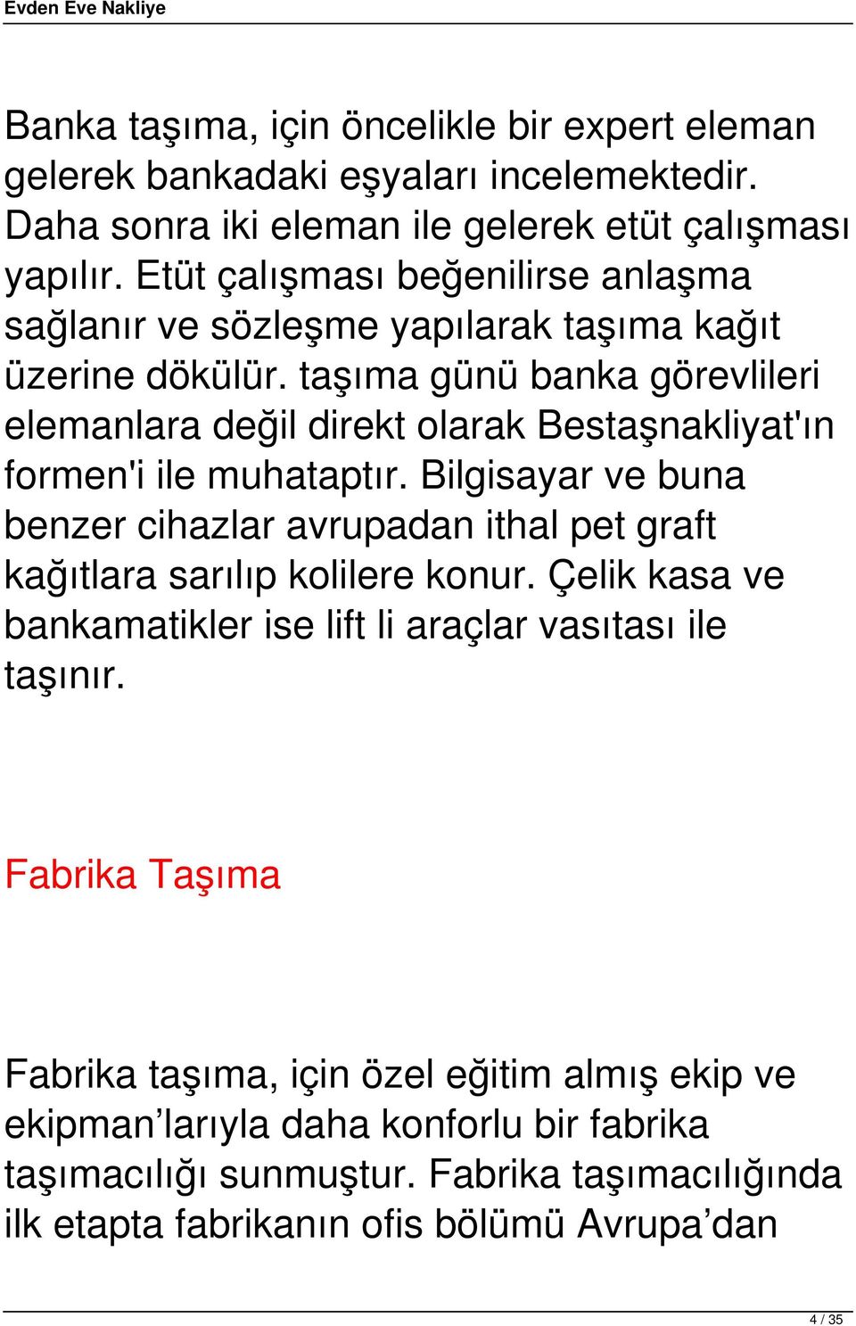 taşıma günü banka görevlileri elemanlara değil direkt olarak Bestaşnakliyat'ın formen'i ile muhataptır.