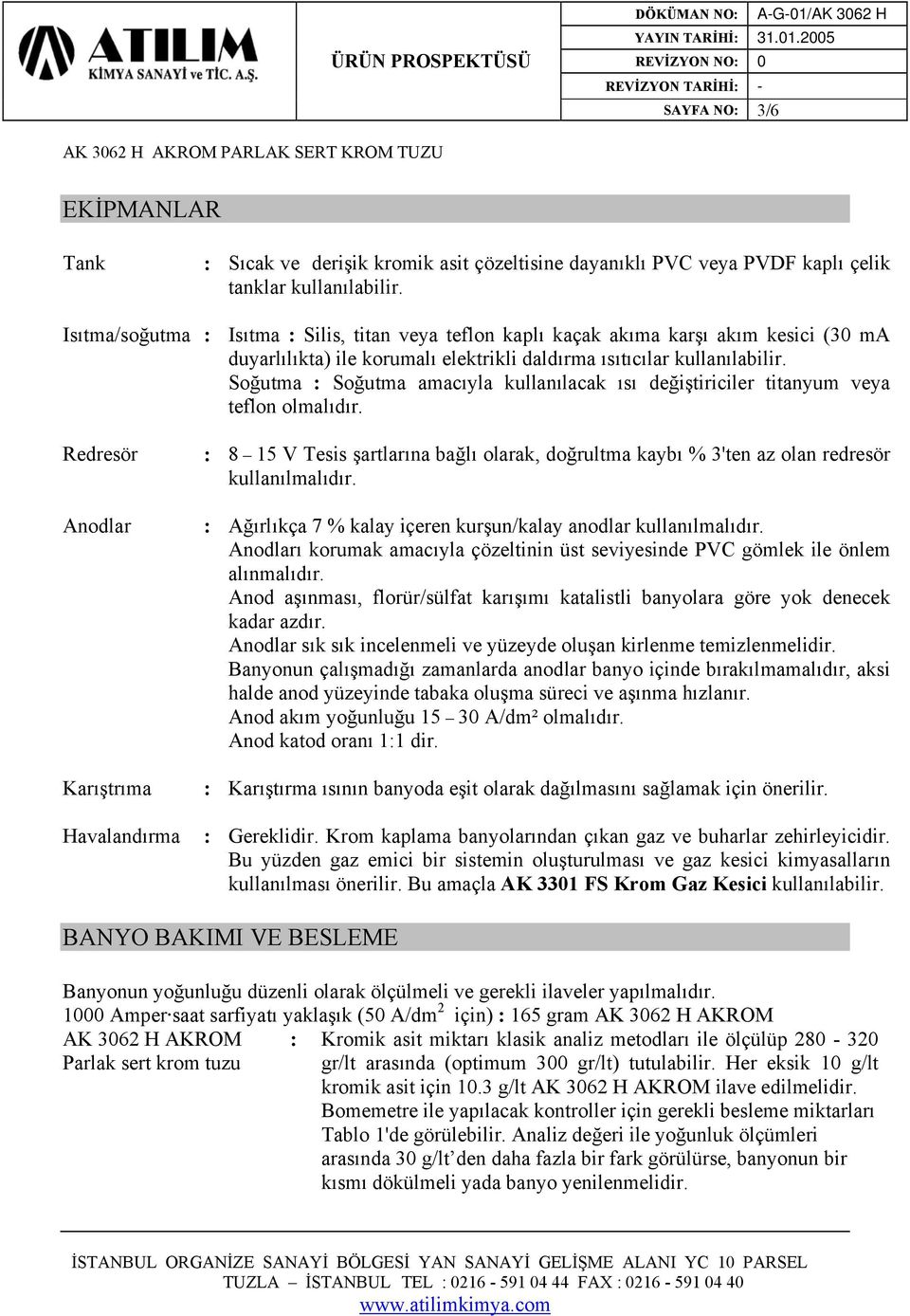 Soğutma : Soğutma amacıyla kullanılacak ısı değiştiriciler titanyum veya teflon olmalıdır.