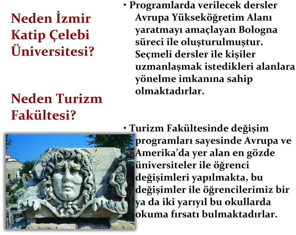 Seçmeli dersler ile kişiler uzmanlaşmak istedikleri alanlara yönelme imkanına sahip olmaktadırlar.