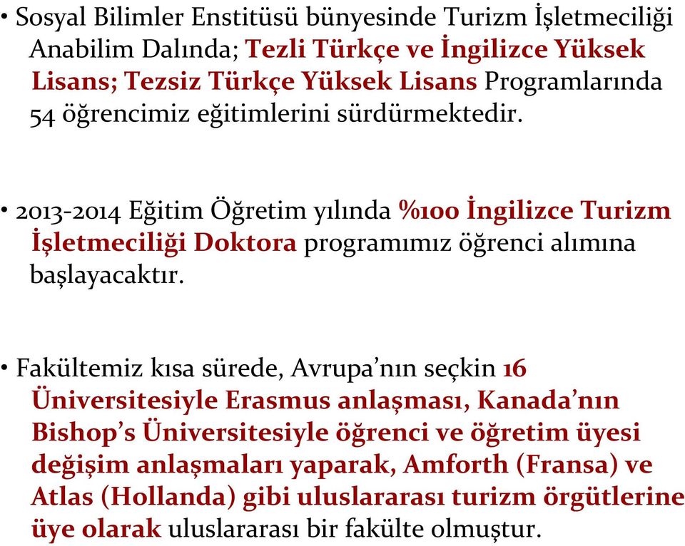 2013-2014 Eğitim Öğretim yılında %100 İngilizce Turizm İşletmeciliği Doktora programımız öğrenci alımına başlayacaktır.