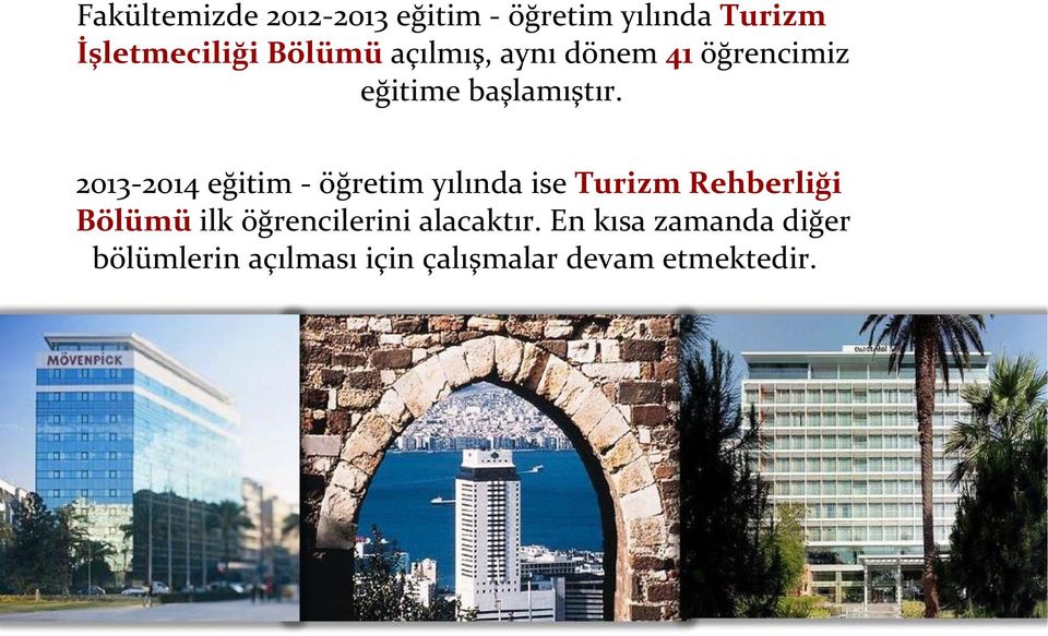 2013-2014 eğitim - öğretim yılında ise Turizm Rehberliği Bölümü ilk