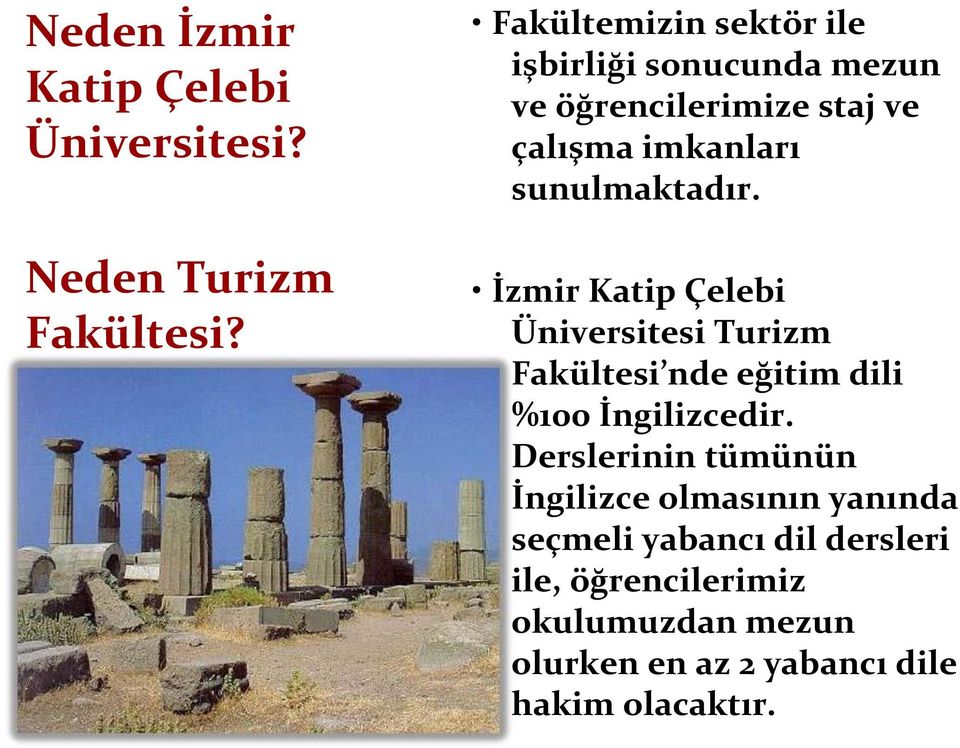 sunulmaktadır. İzmir Katip Çelebi Üniversitesi Turizm Fakültesi nde eğitim dili %100 İngilizcedir.