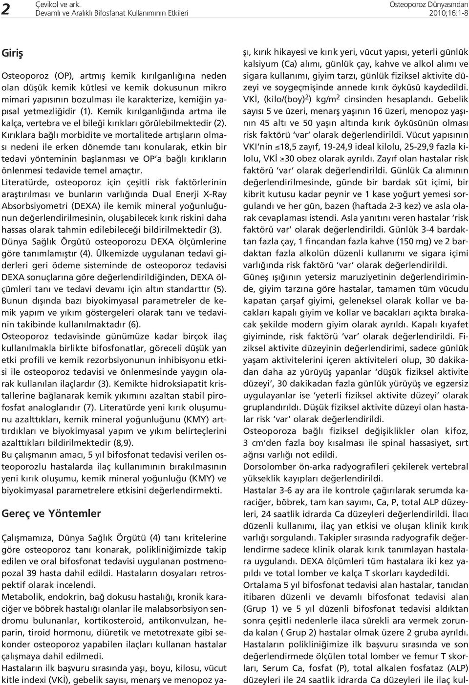 K r klara ba l morbidite ve mortalitede art fllar n olmas nedeni ile erken dönemde tan konularak, etkin bir tedavi yönteminin bafllanmas ve OP a ba l k r klar n önlenmesi tedavide temel amaçt r.