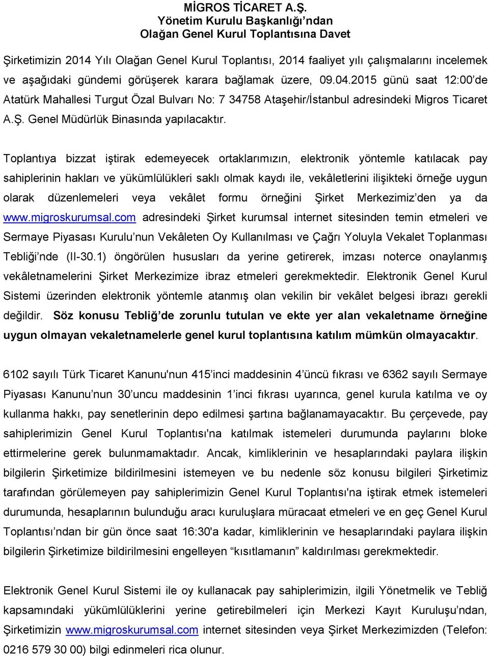 karara bağlamak üzere, 09.04.2015 günü saat 12:00 de Atatürk Mahallesi Turgut Özal Bulvarı No: 7 34758 Ataşehir/İstanbul adresindeki Migros Ticaret A.Ş. Genel Müdürlük Binasında yapılacaktır.