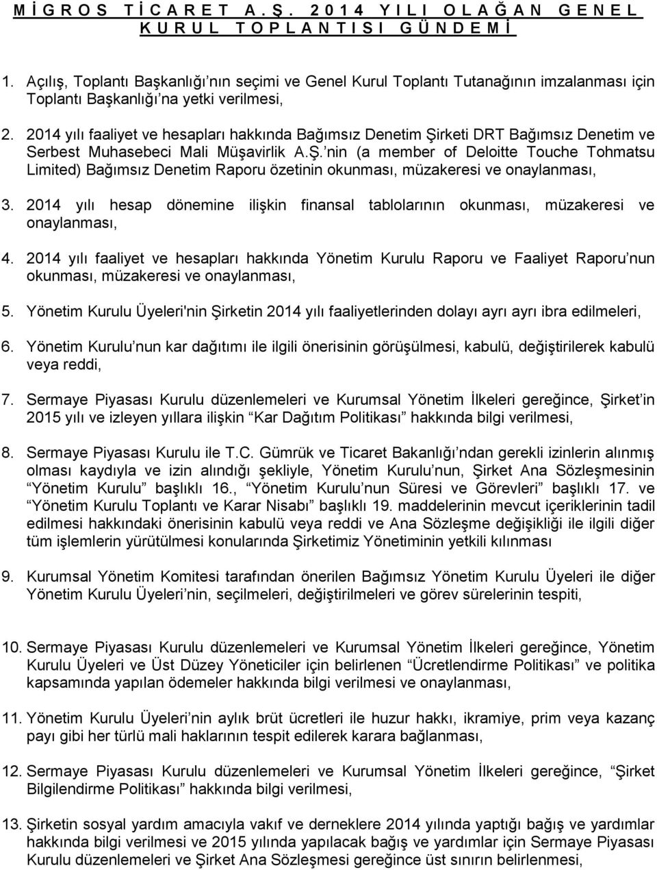 2014 yılı faaliyet ve hesapları hakkında Bağımsız Denetim Şirketi DRT Bağımsız Denetim ve Serbest Muhasebeci Mali Müşavirlik A.Ş. nin (a member of Deloitte Touche Tohmatsu Limited) Bağımsız Denetim Raporu özetinin okunması, müzakeresi ve onaylanması, 3.