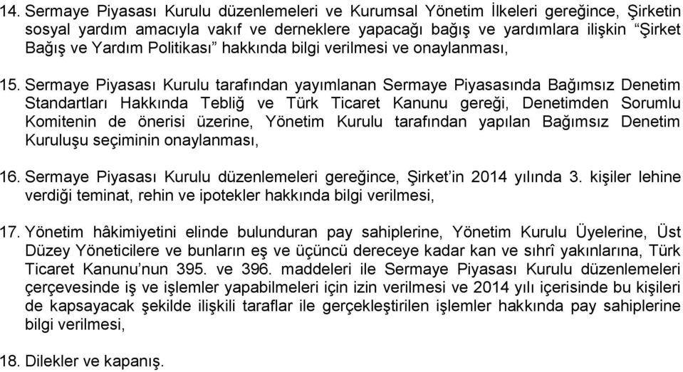 Sermaye Piyasası Kurulu tarafından yayımlanan Sermaye Piyasasında Bağımsız Denetim Standartları Hakkında Tebliğ ve Türk Ticaret Kanunu gereği, Denetimden Sorumlu Komitenin de önerisi üzerine, Yönetim