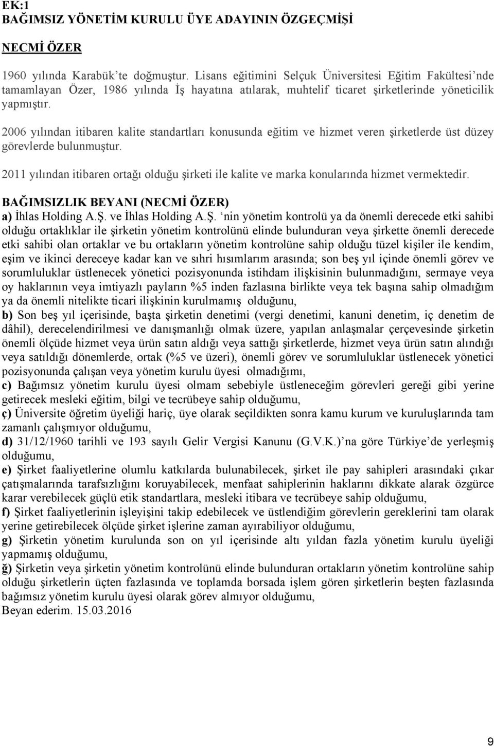 2006 yılından itibaren kalite standartları konusunda eğitim ve hizmet veren şirketlerde üst düzey görevlerde bulunmuştur.