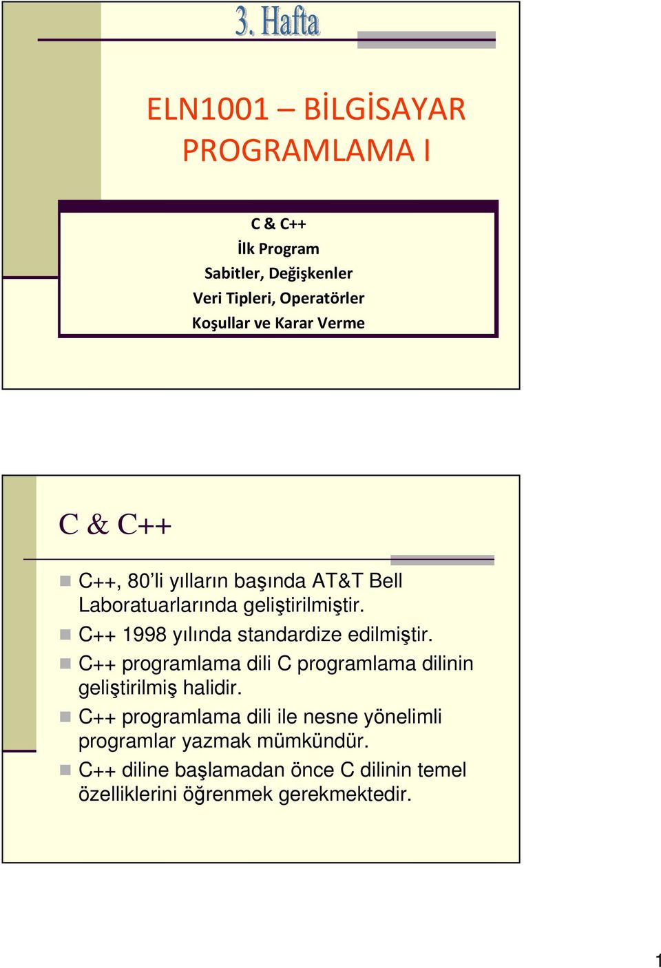 C++ 1998 yılında standardize edilmiştir. C++ programlama dili C programlama dilinin geliştirilmiş halidir.