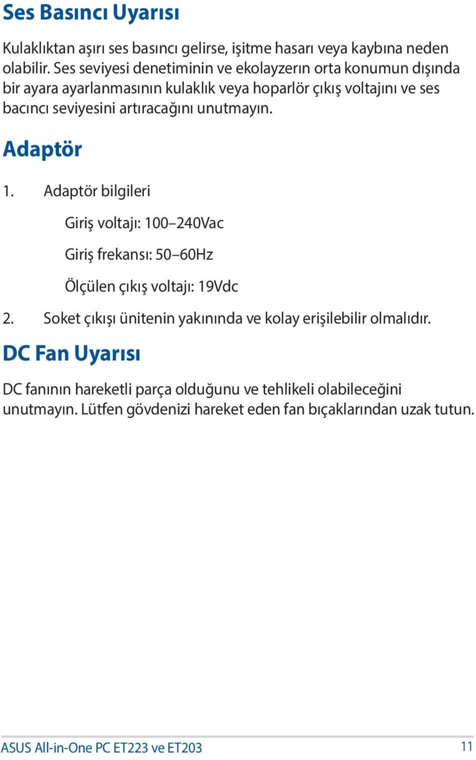 artıracağını unutmayın. Adaptör 1. Adaptör bilgileri Giriş voltajı: 100 240Vac Giriş frekansı: 50 60Hz Ölçülen çıkış voltajı: 19Vdc 2.