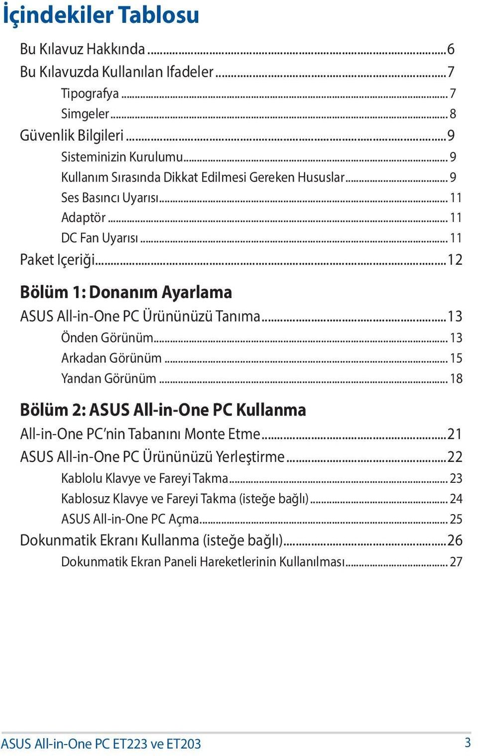 ..12 Bölüm 1: Donanım Ayarlama ASUS All-in-One PC Ürününüzü Tanıma...13 Önden Görünüm... 13 Arkadan Görünüm... 15 Yandan Görünüm.