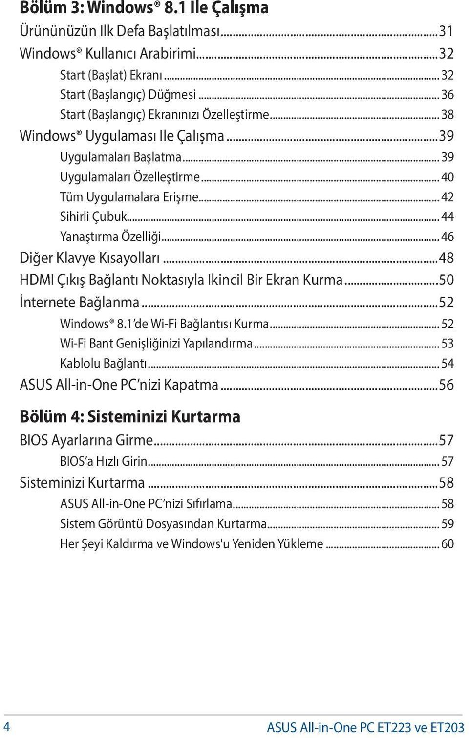 .. 44 Yanaştırma Özelliği... 46 Diğer Klavye Kısayolları...48 HDMI Çıkış Bağlantı Noktasıyla Ikincil Bir Ekran Kurma...50 İnternete Bağlanma...52 Windows 8.1 de Wi-Fi Bağlantısı Kurma.