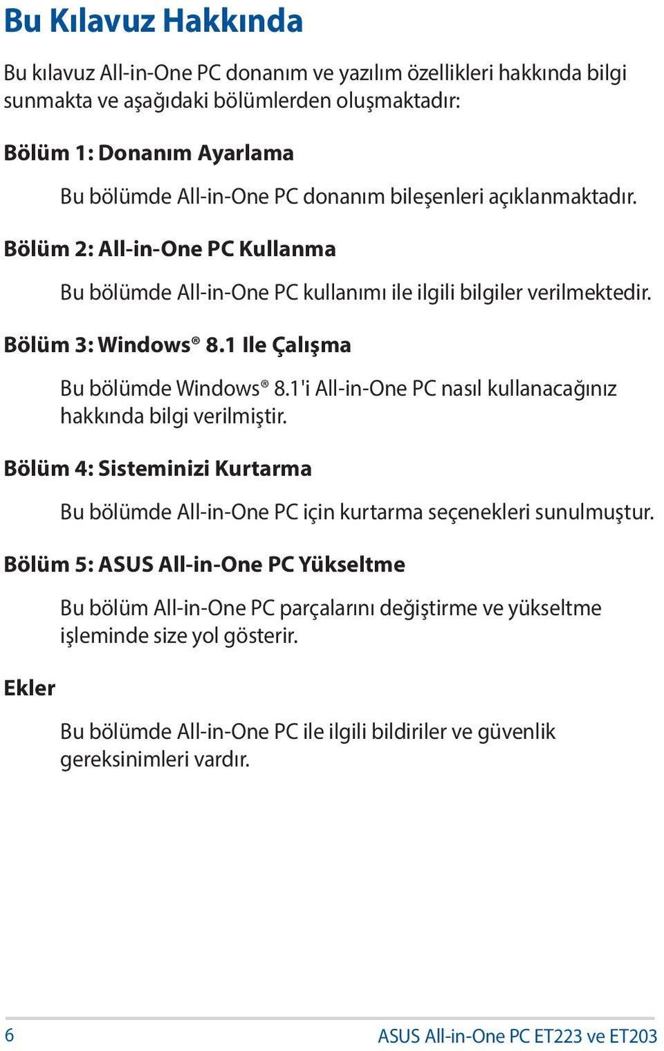 1'i All-in-One PC nasıl kullanacağınız hakkında bilgi verilmiştir. Bölüm 4: Sisteminizi Kurtarma Bu bölümde All-in-One PC için kurtarma seçenekleri sunulmuştur.