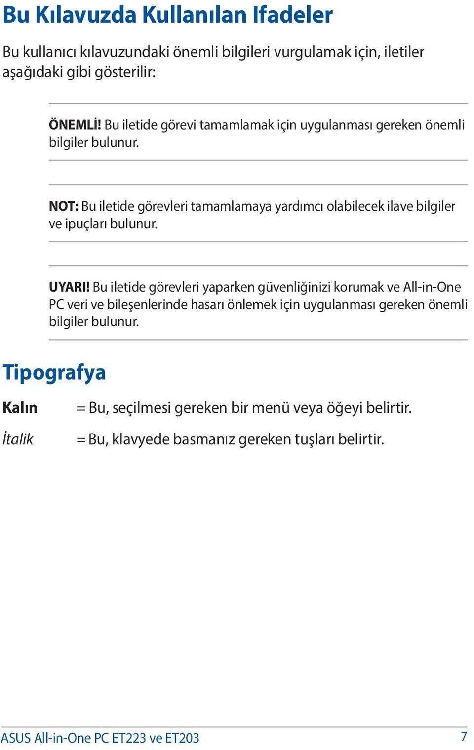 NOT: Bu iletide görevleri tamamlamaya yardımcı olabilecek ilave bilgiler ve ipuçları bulunur. UYARI!