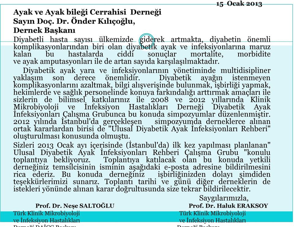 sonuçlar mortalite, morbidite ve ayak amputasyonları ile de artan sayıda karşılaşılmaktadır. Diyabetik ayak yara ve infeksiyonlarının yönetiminde multidisipliner yaklaşım son derece önemlidir.