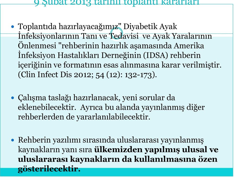 (Clin Infect Dis 2012; 54 (12): 132-173). Çalışma taslağı hazırlanacak, yeni sorular da eklenebilecektir.