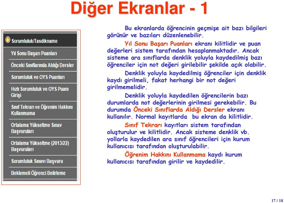 Ancak sisteme ara sınıflarda denklik yoluyla kaydedilmiş bazı öğrenciler için not değeri girilebilir şekilde açık olabilir.