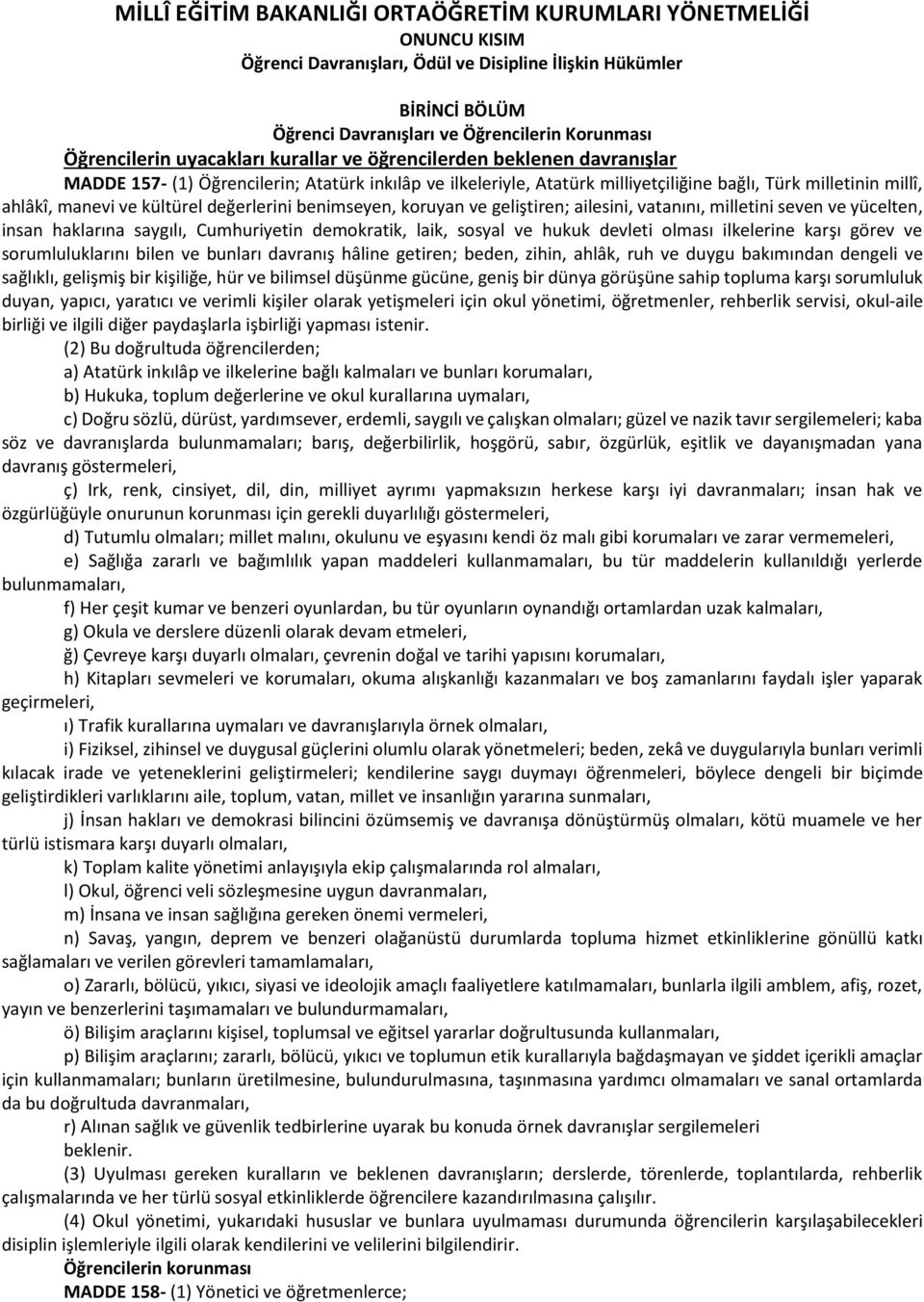 manevi ve kültürel değerlerini benimseyen, koruyan ve geliştiren; ailesini, vatanını, milletini seven ve yücelten, insan haklarına saygılı, Cumhuriyetin demokratik, laik, sosyal ve hukuk devleti