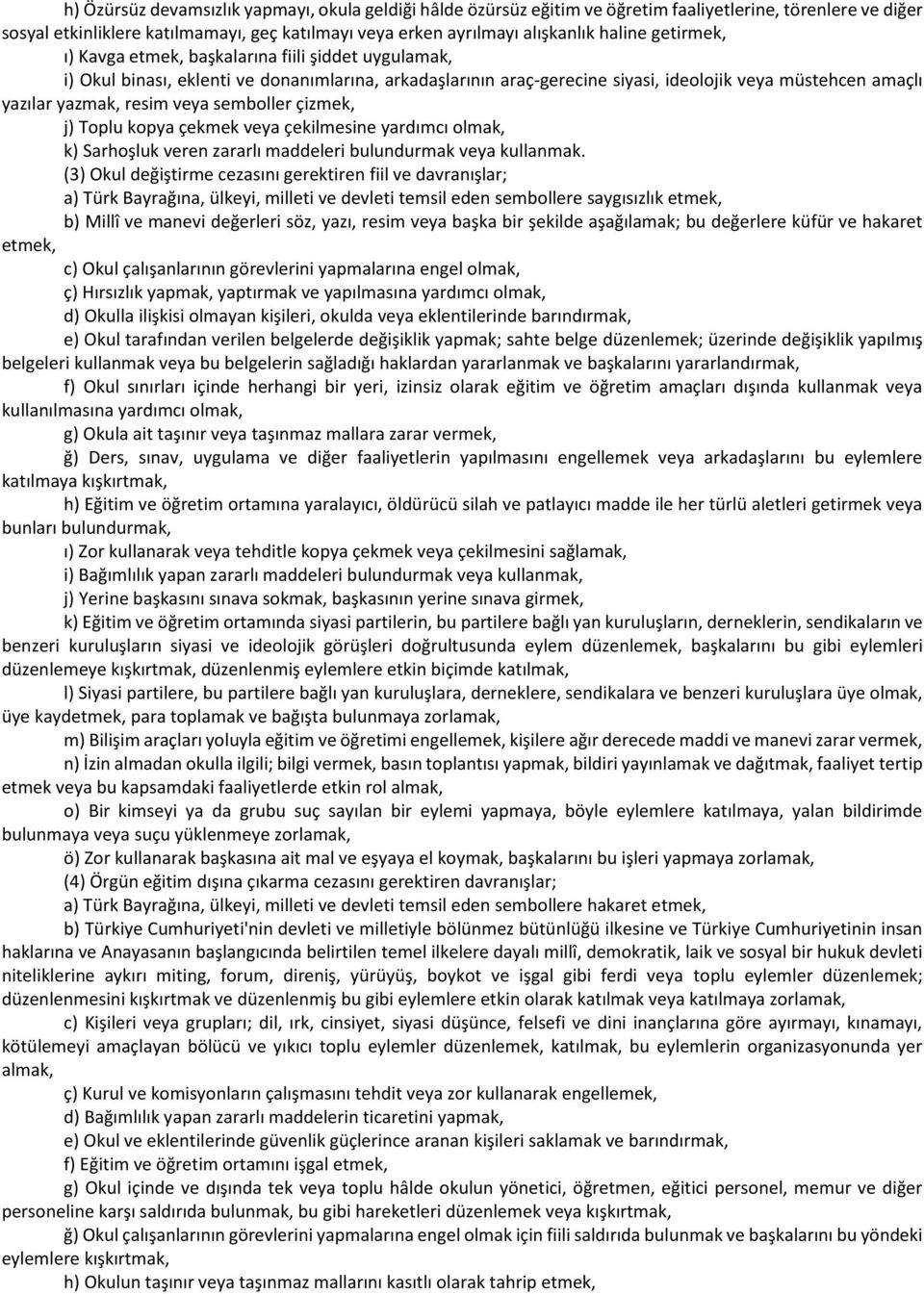 semboller çizmek, j) Toplu kopya çekmek veya çekilmesine yardımcı olmak, k) Sarhoşluk veren zararlı maddeleri bulundurmak veya kullanmak.