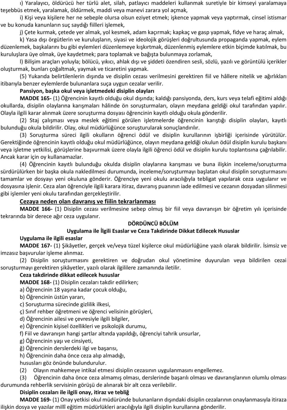 adam kaçırmak; kapkaç ve gasp yapmak, fidye ve haraç almak, k) Yasa dışı örgütlerin ve kuruluşların, siyasi ve ideolojik görüşleri doğrultusunda propaganda yapmak, eylem düzenlemek, başkalarını bu