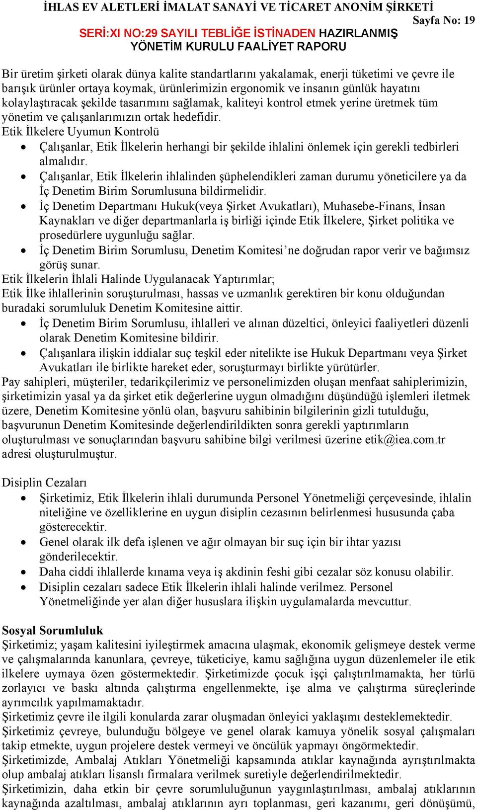 Etik İlkelere Uyumun Kontrolü Çalışanlar, Etik İlkelerin herhangi bir şekilde ihlalini önlemek için gerekli tedbirleri almalıdır.