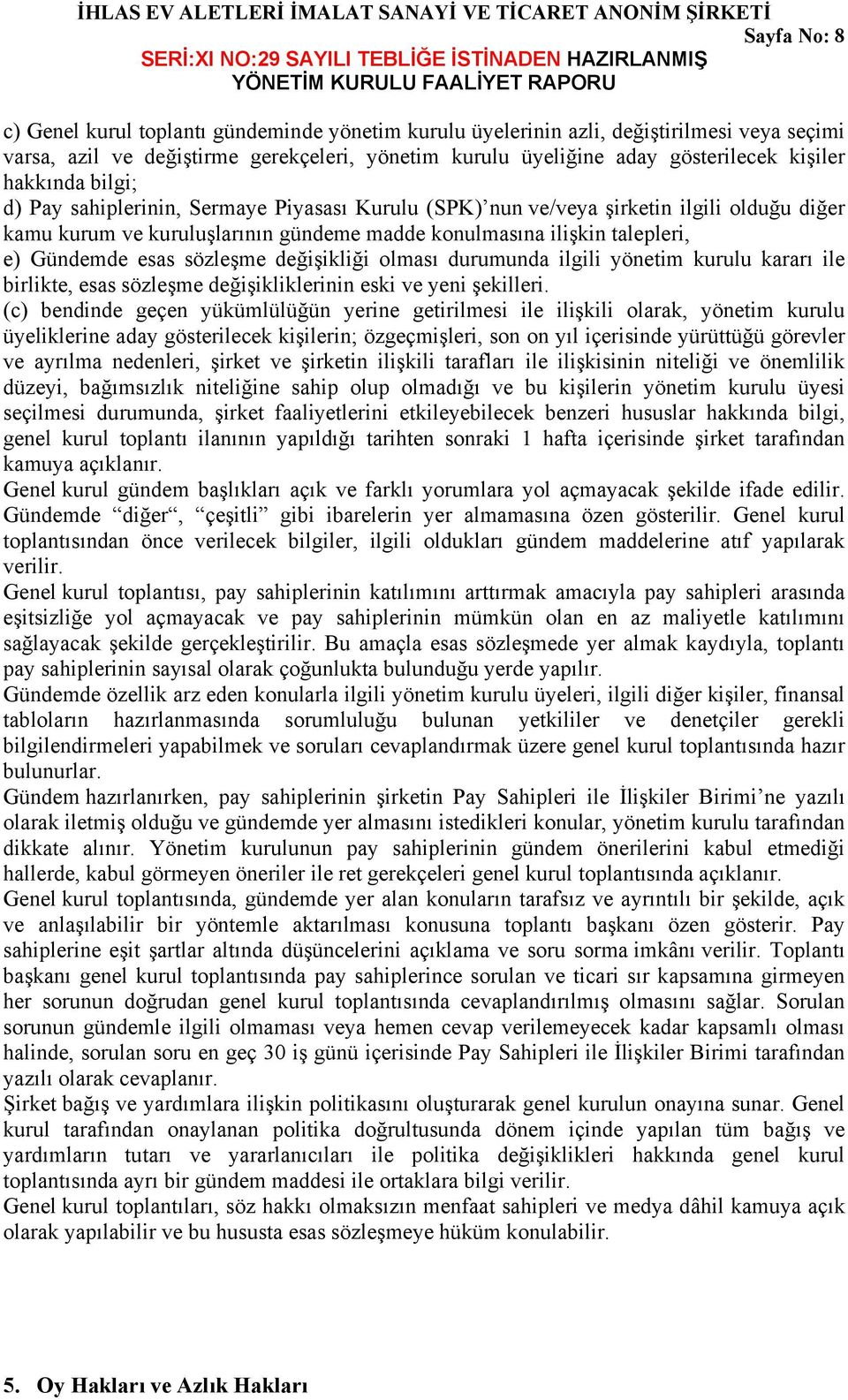 sözleşme değişikliği olması durumunda ilgili yönetim kurulu kararı ile birlikte, esas sözleşme değişikliklerinin eski ve yeni şekilleri.