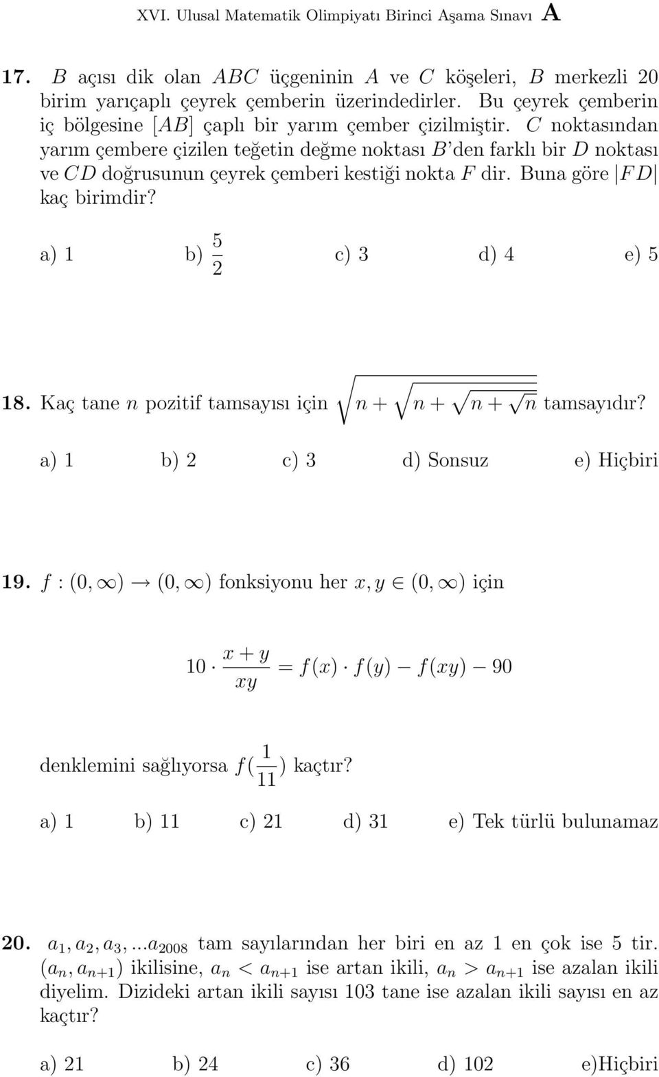 Kaç tane n pozitif tamsayısı için n + n + n + n tamsayıdır? a) 1 b) 2 c) 3 d) Sonsuz e) Hiçbiri 19.