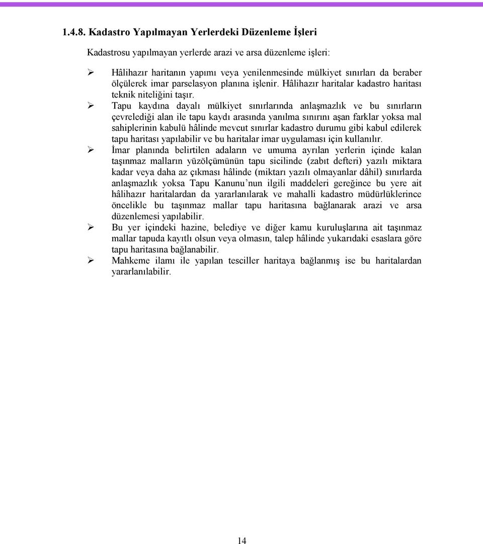 imar parselasyon planına işlenir. Hâlihazır haritalar kadastro haritası teknik niteliğini taşır.