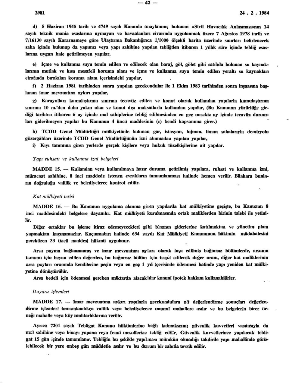 yıllık süre içinde tebliğ esaslanna uygun hale getirilmeyen yapılar, e) İçme ve kullanma suyu temin edilen ve edilecek olan baraj, göl, gölet gibi satıhda bulunan su kaynaklarının mutlak ve kısa