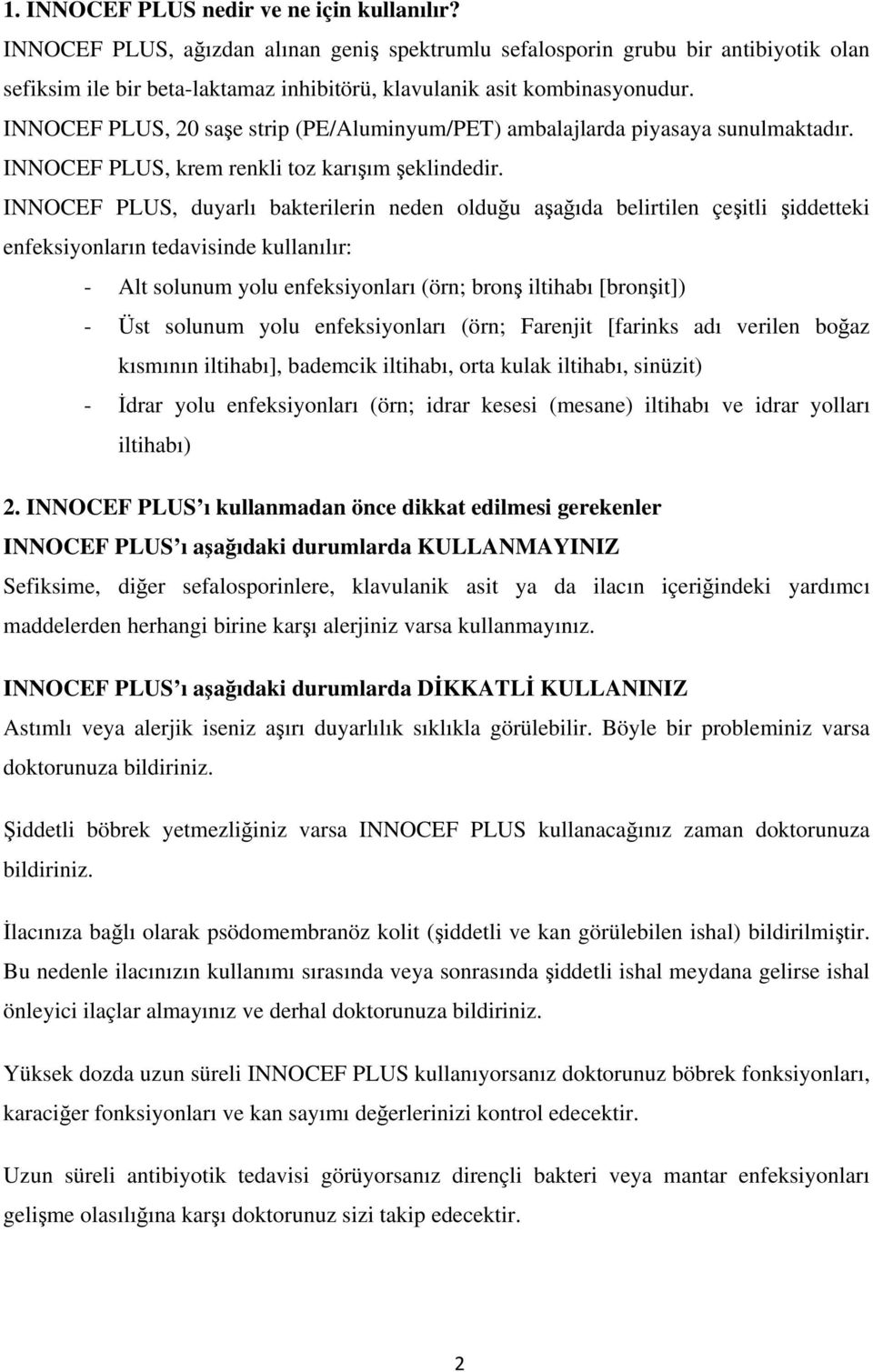 INNOCEF PLUS, 20 saşe strip (PE/Aluminyum/PET) ambalajlarda piyasaya sunulmaktadır. INNOCEF PLUS, krem renkli toz karışım şeklindedir.