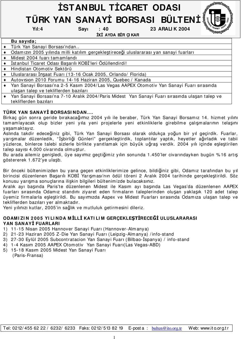 Otomotiv Yan Sanayi Fuar s ras nda ula an talep ve tekliflerden baz lar Yan Sanayi Borsas na 7-10 Aral k 2004/Paris Midest Yan Sanayi Fuar s ras nda ula an talep ve tekliflerden baz lar TÜRK YAN