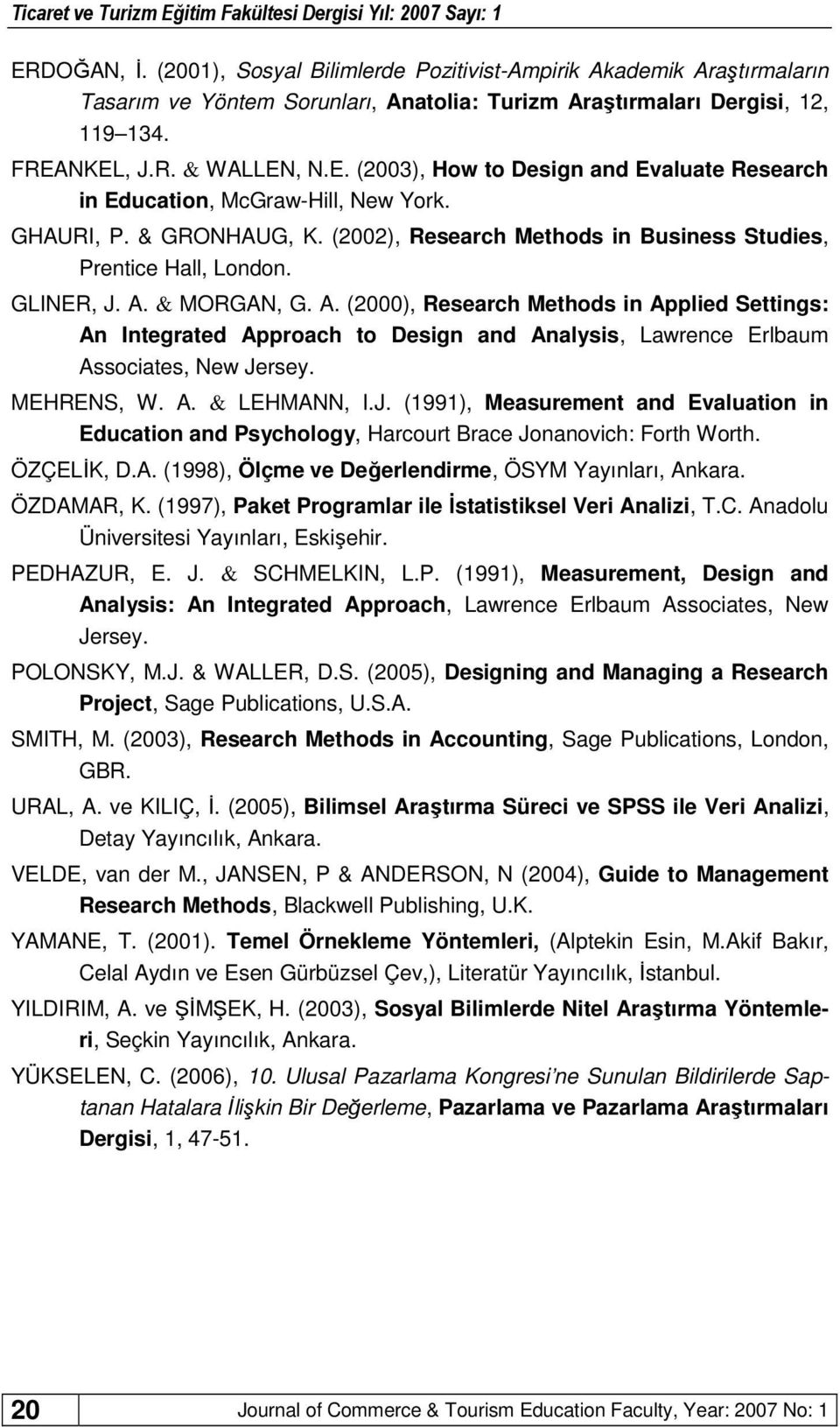 & MORGAN, G. A. (2000), Research Methods in Applied Settings: An Integrated Approach to Design and Analysis, Lawrence Erlbaum Associates, New Je