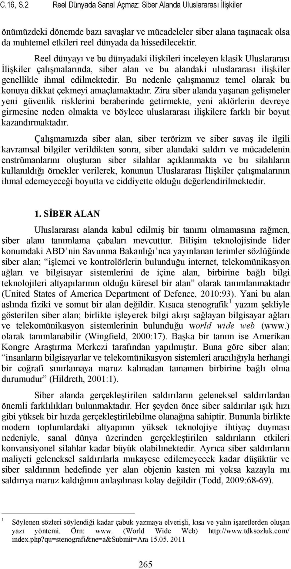 Bu nedenle çalışmamız temel olarak bu konuya dikkat çekmeyi amaçlamaktadır.