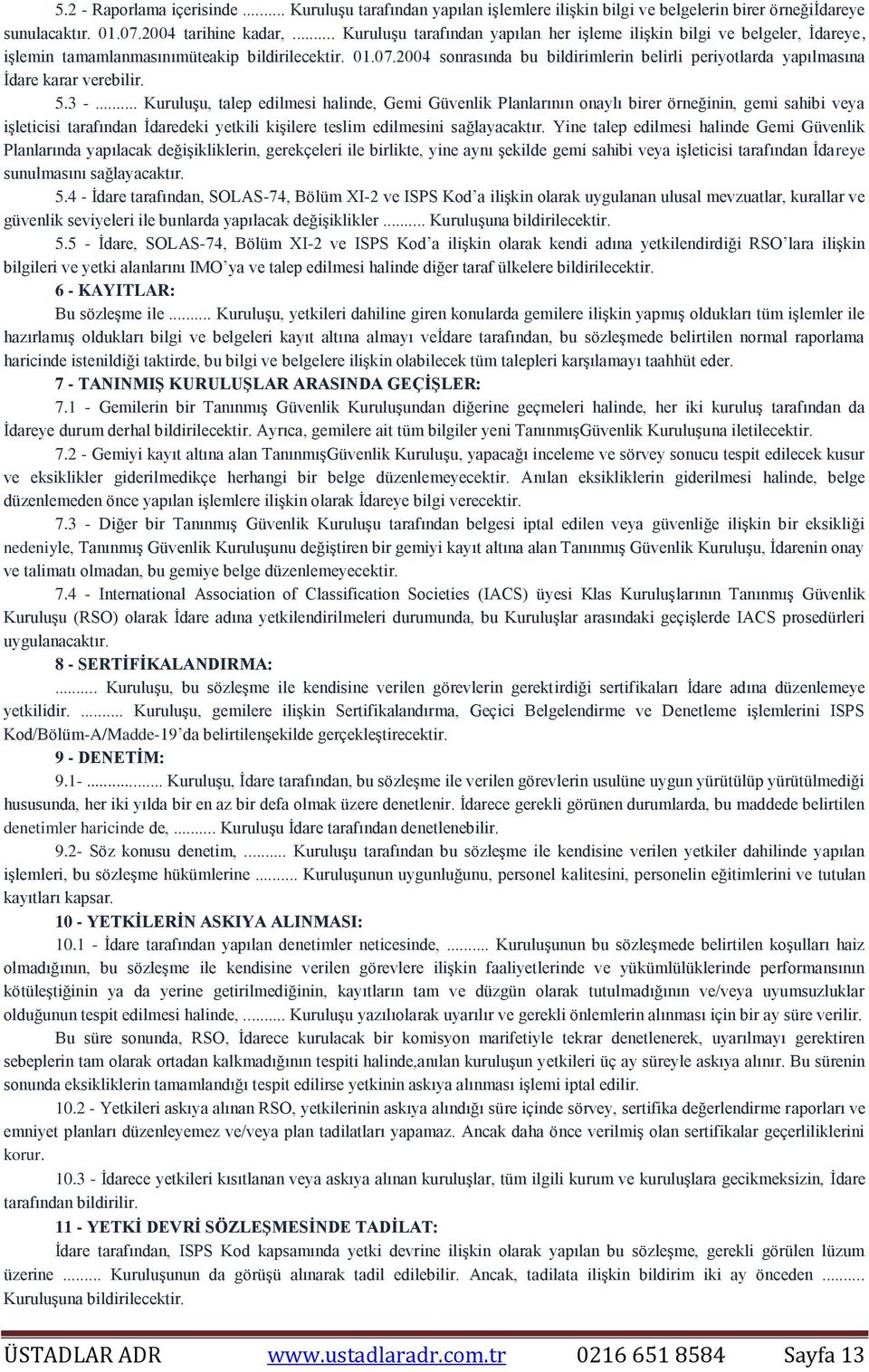 2004 sonrasında bu bildirimlerin belirli periyotlarda yapılmasına İdare karar verebilir. 5.3 -.