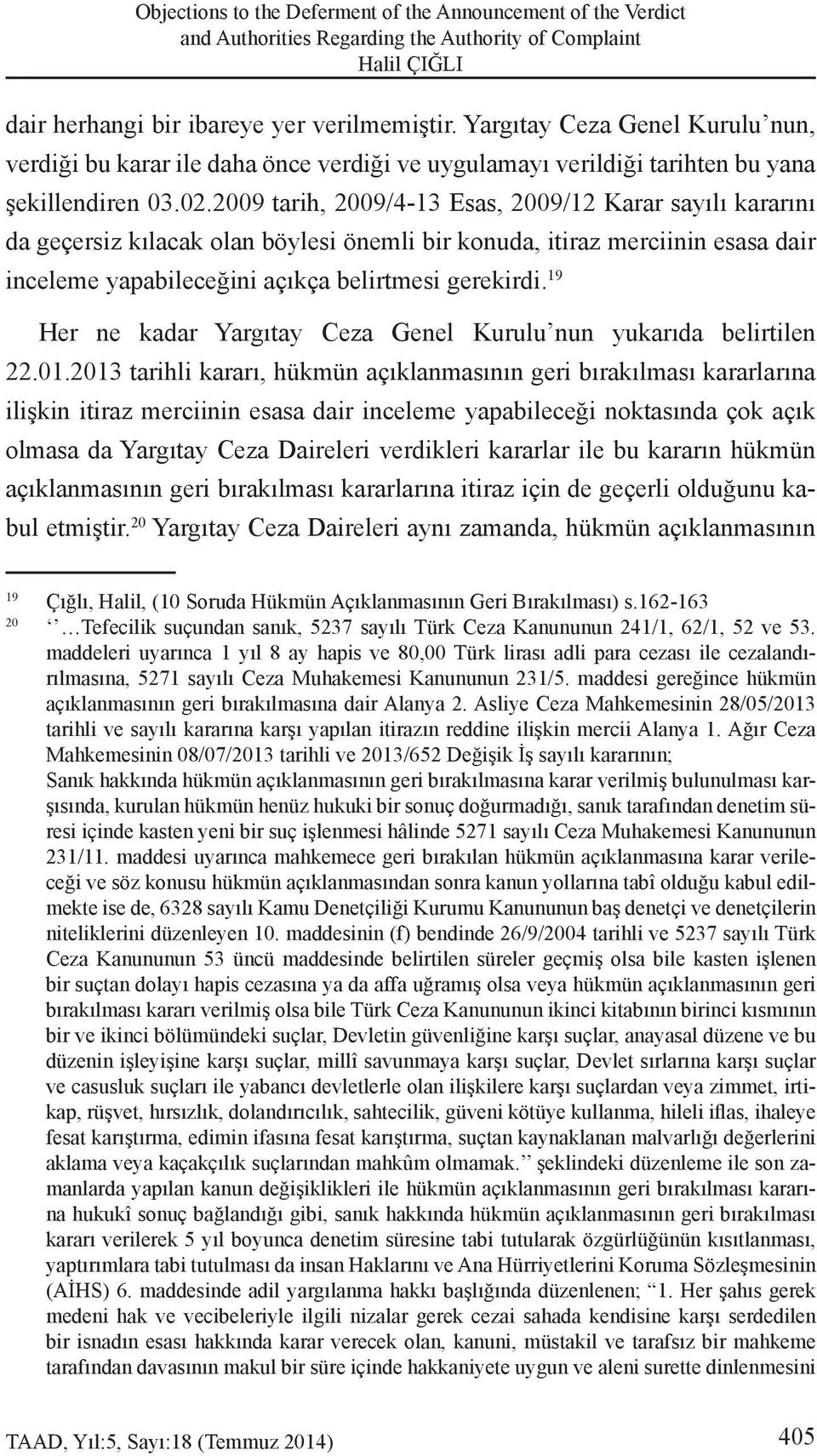 2009 tarih, 2009/4-13 Esas, 2009/12 Karar sayılı kararını da geçersiz kılacak olan böylesi önemli bir konuda, itiraz merciinin esasa dair inceleme yapabileceğini açıkça belirtmesi gerekirdi.