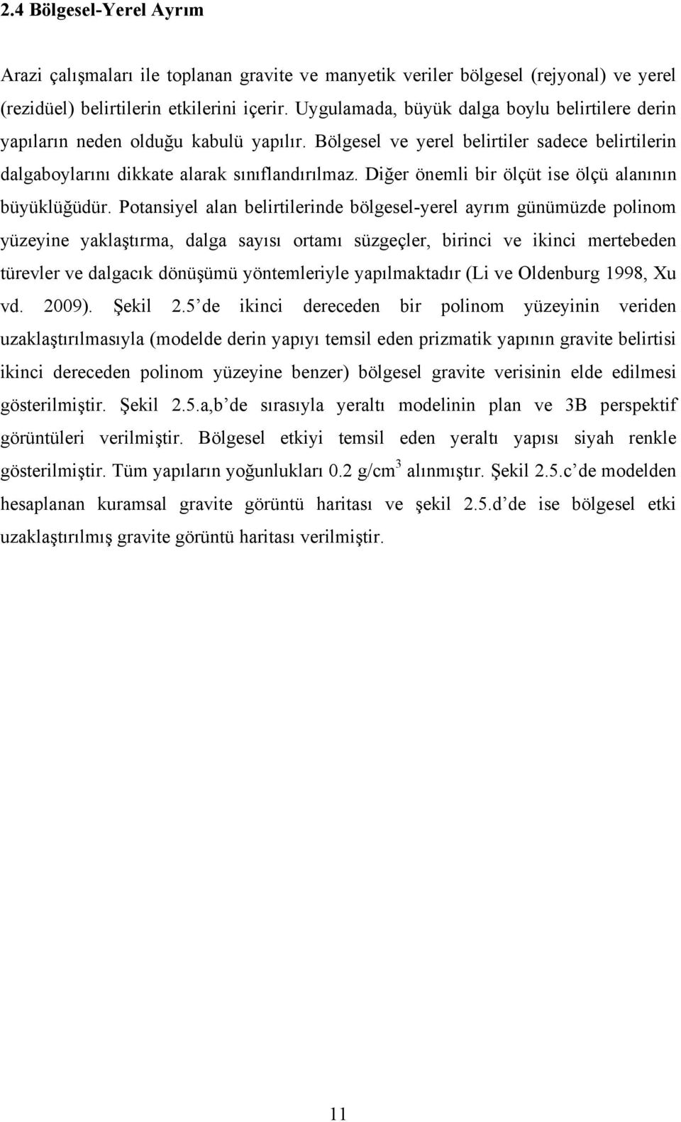 Diğer önemli bir ölçüt ise ölçü alanının büyüklüğüdür.