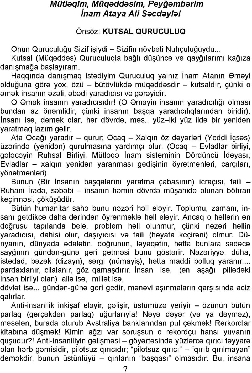 Haqqında danışmaq istədiyim Quruculuq yalnız İnam Atanın Əməyi olduğuna görə yox, özü bütövlükdə müqəddəsdir kutsaldır, çünki o əmək insanın əzəli, əbədi yaradıcısı və gərəyidir.