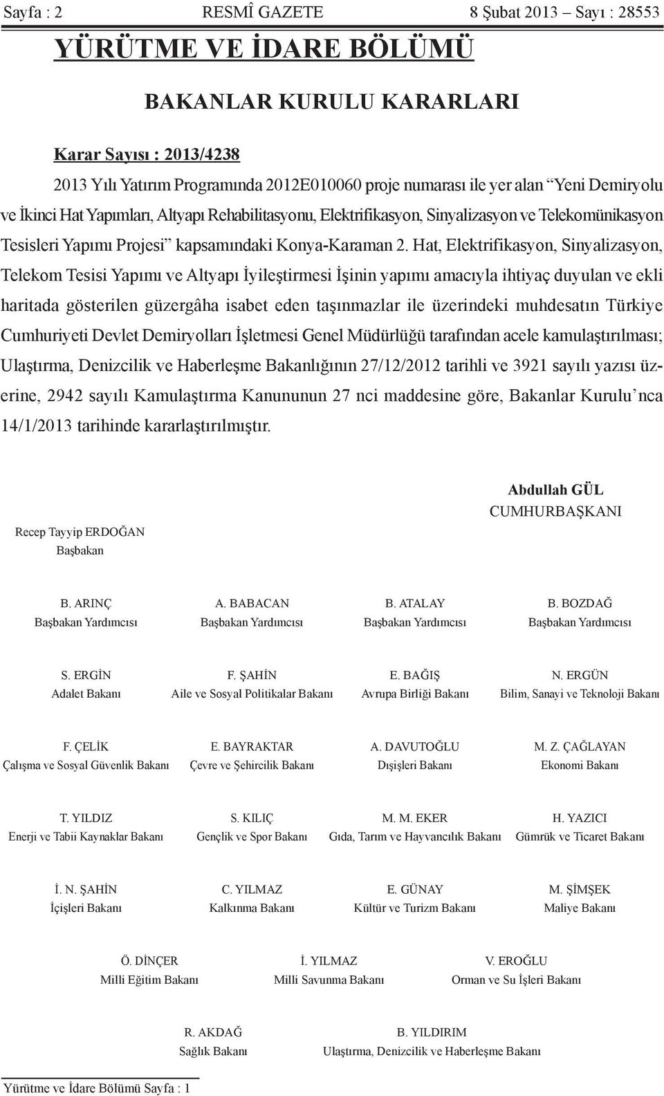 Hat, Elektrifikasyon, Sinyalizasyon, Telekom Tesisi Yapımı ve Altyapı İyileştirmesi İşinin yapımı amacıyla ihtiyaç duyulan ve ekli haritada gösterilen güzergâha isabet eden taşınmazlar ile üzerindeki