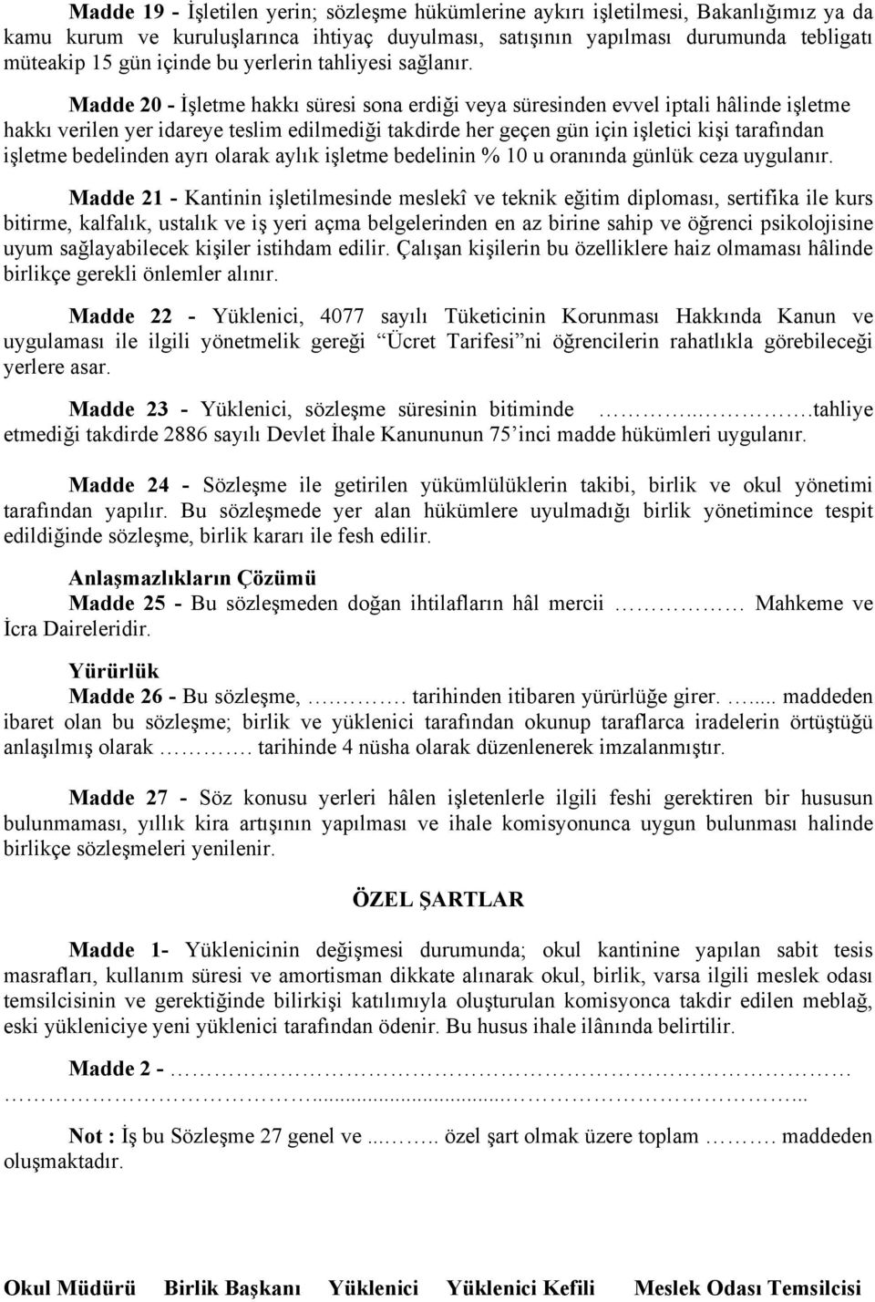 Madde 20 - İşletme hakkı süresi sona erdiği veya süresinden evvel iptali hâlinde işletme hakkı verilen yer idareye teslim edilmediği takdirde her geçen gün için işletici kişi tarafından işletme