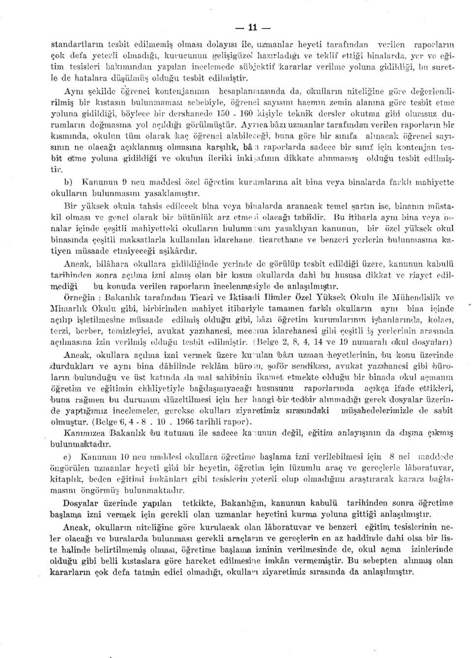 Aynı şekilde öğrenci kontenjanının hesaplanmasında da, okulların niteliğine göre değerlendirilmiş bir kıstasın bulunmaması sebebiyle, öğrenci sayısını hacmin zemin alanına göre tesbit etme yoluna