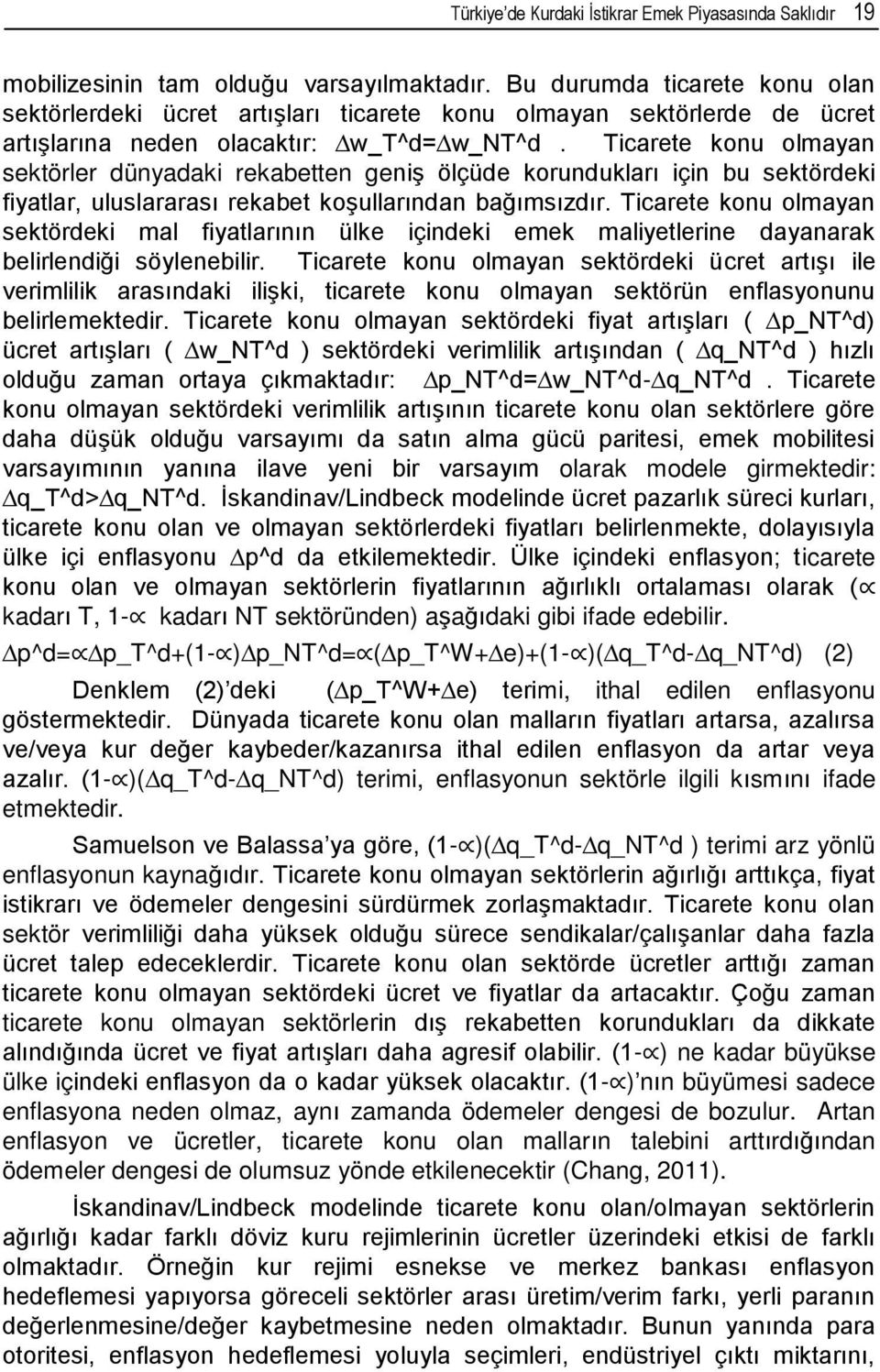 Ticarete konu olmayan sektörler dünyadaki rekabetten geniş ölçüde korundukları için bu sektördeki fiyatlar, uluslararası rekabet koşullarından bağımsızdır.